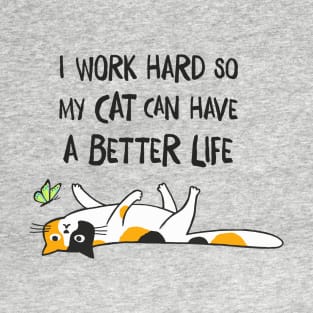 I Work Hard So My Cat Can Have A Better Life - Funny Calico Cat T-Shirt